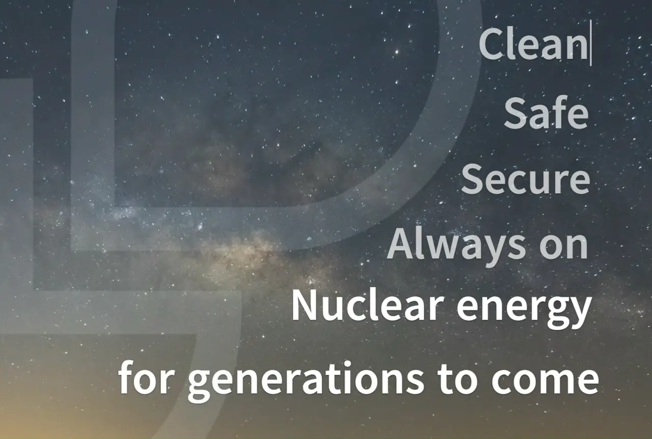 Clean, Safe, Secure, Always on. Nuclear energy for generations to come.